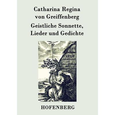 Geistliche Sonnette, Lieder und Gedichte, Taschenbuch von Catharina Regina Greiffenberg, Hofenberg, 978-3-8430-4871-2