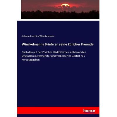 Winckelmanns Briefe an seine Züricher Freunde, Taschenbuch von Johann Joachim Winckelmann, Hansebooks, 978-3-7434-7029-3