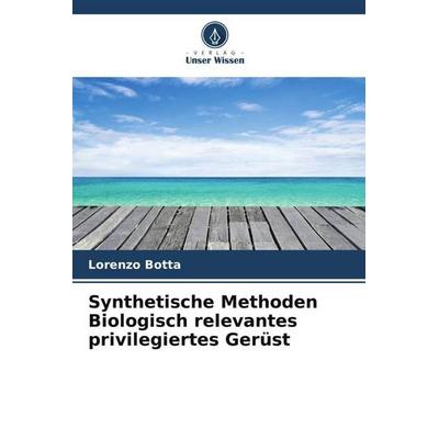 Synthetische Methoden Biologisch relevantes privilegiertes Gerüst, Taschenbuch von Lorenzo Botta, Verlag Unser Wissen, 978-620-5-24115-8