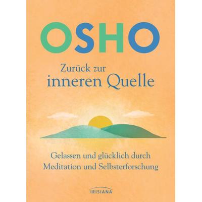 Zurück zur inneren Quelle, Gebundene Ausgabe von Osho, Irisiana, 978-3-424-15408-5