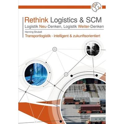 Rethink Logistics & SCM, Logistik Neu-Denken, Logistik Weiter-Denken, Taschenbuch von , BoD – Books on Demand, 978-3-7597-2179-2