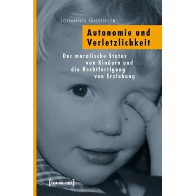 Autonomie und Verletzlichkeit, Taschenbuch von Johannes Giesinger, Transcript, 978-3-89942-795-0