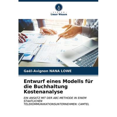 Entwurf eines Modells für die Buchhaltung Kostenanalyse, Taschenbuch von Gaël-Avignon NANA LOWE, Verlag Unser Wissen, 978-620-6-61807-2