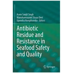 Antibiotic Residue and Resistance in Seafood Safety and Quality, Fachbücher von Asem Sanjit Singh, Upendra Nongthomba, Manoharmayum Nongthomba, Shaya Devi