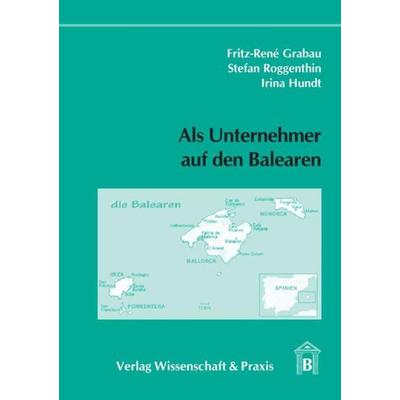 Als Unternehmer auf den Balearen., Taschenbuch von Fritz-René Grabau,Stefan Roggenthin,Irina Hundt, Verlag Wissenschaft & Praxis, 978-3-89673-277-4