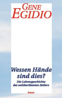 Gene Egidio - Wessen Hände sind dies. Die Lebensgeschichte des weltberühmten Heilers - Preis vom 09.10.2026 07:28:09 h