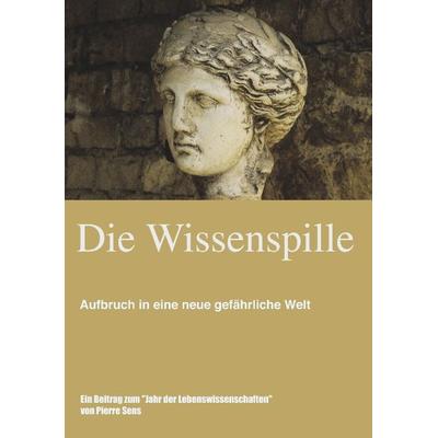 Die Wissenspille, Taschenbuch von Pierre Sens, BoD – Books on Demand, 978-3-8311-2181-6