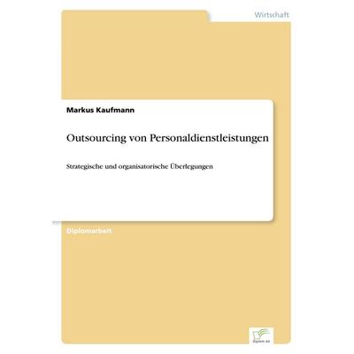 Outsourcing von Personaldienstleistungen, Taschenbuch von Markus Kaufmann, GRIN, 978-3-8386-3640-5