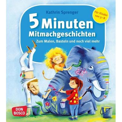 5 Minuten Mitmachgeschichten zum Malen, Basteln und noch viel mehr, Taschenbuch von Kathrin Sprenger, Don Bosco