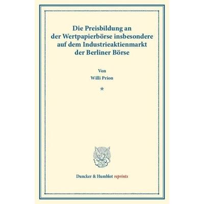 Die Preisbildung an der Wertpapierbörse, Taschenbuch von Willi Prion, Duncker & Humblot, 978-3-428-16787-6