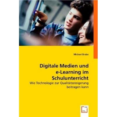 Drabe, M: Digitale Medien und e-Learning im Schulunterricht, Taschenbuch von Michael Drabe, VDM, 978-3-8364-9520-2