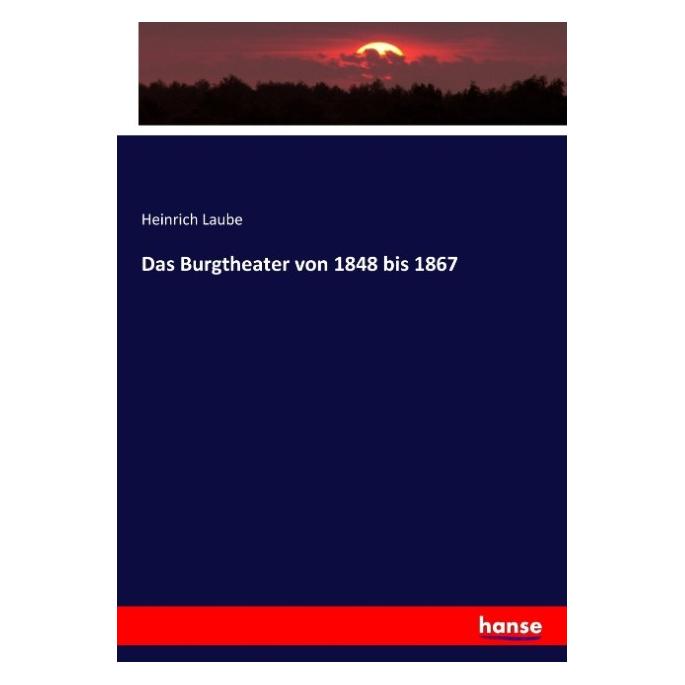 Hansebooks Das Burgtheater von 1848 bis 1867 (Heinrich Laube, 2017) (55916968)