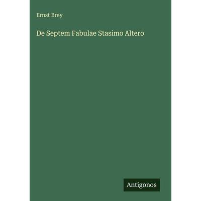 De Septem Fabulae Stasimo Altero, Gebundene Ausgabe von Ernst Brey, Antigonos Verlag, 978-3-563-92487-7