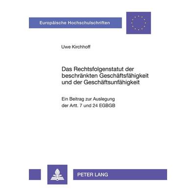 Das Rechtsfolgenstatut der beschränkten Geschäftsfähigkeit und der Geschäftsunfähigkeit, Taschenbuch von Uwe Kirchhoff, Peter Lang GmbH,