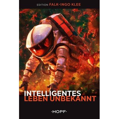 Intelligentes Leben unbekannt, Taschenbuch von Falk-Ingo Klee, Verlag Peter Hopf, 978-3-86305-365-9