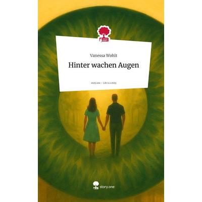 Hinter wachen Augen. Life is a Story - story.one, Gebundene Ausgabe von Vanessa Wohlt, Storylution, 978-3-7118-0321-4
