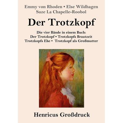 Der Trotzkopf / Trotzkopfs Brautzeit / Trotzkopfs Ehe / Trotzkopf als Großmutter (Großdruck), Taschenbuch von Emmy Rhoden,Else Wildhagen,Suze La