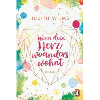 Wenn dein Herz woanders wohnt, Taschenbuch von Judith Wilms, Penguin, 978-3-328-10744-6