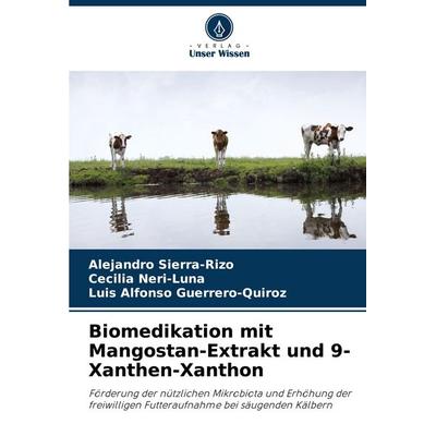 Biomedikation mit Mangostan-Extrakt und 9-Xanthen-Xanthon, Taschenbuch von Alejandro Sierra-Rizo,Cecilia Neri-Luna,Luis Alfonso Guerrero-Quiroz,