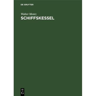 Schiffskessel, Gebundene Ausgabe von Walter Mentz, De Gruyter Oldenbourg, 978-3-486-73421-8