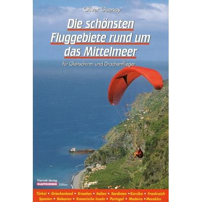 Die schönsten Fluggebiete rund um das Mittelmeer, Gebundene Ausgabe von Oliver Guenay, Thermik, 978-3-9501825-0-7