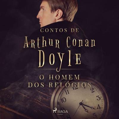 O homem dos relógios - Arthur Conan Doyle, Audio, 9788728043875