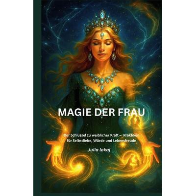 Magie der Frau, Taschenbuch von Julia Lokaj, Epubli, 978-3-565-00807-0