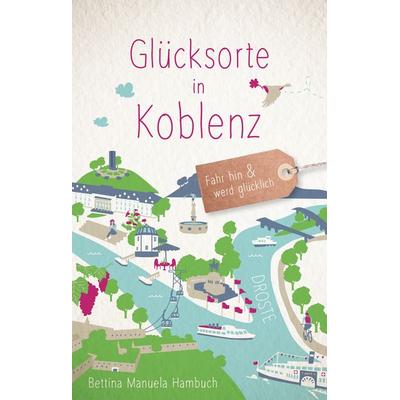 Glücksorte in Koblenz, Taschenbuch von Bettina Manuela Hambuch, Droste Verlag GmbH, 978-3-7700-2251-9