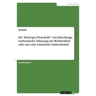 Die 'Bottroper Protokolle' von Erika Runge. Authentische Erfassung der Wirklichkeit oder nur eine scheinbare Authentizität?, Taschenbuch von