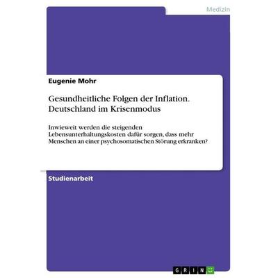 Gesundheitliche Folgen der Inflation. Deutschland im Krisenmodus, Taschenbuch von Eugenie Mohr, GRIN, 978-3-346-78313-4