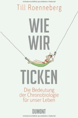 Till Roenneberg - Wie wir ticken: Die Bedeutung der inneren Uhr für unser Leben: Die Bedeutung der Chronobiologie für uns - Preis vom 11.10.2026 03:10:56 h