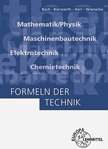 Ewald Bach - Formeln der Technik: Mathematik/Physik, Maschinenbautechnik, Elektrotechnik, Chemietechnik - Preis vom 30.09.2026 09:01:18 h