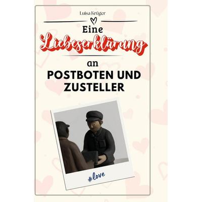 Eine Liebeserklärung an Postboten und Zusteller, Gebundene Ausgabe von Luisa Krüger, BoD - Books on Demand, 978-3-7591-4423-2