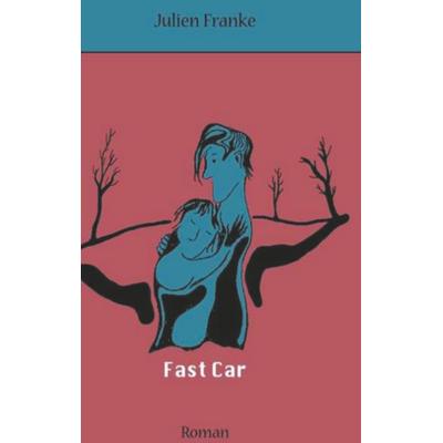Fast Car, Taschenbuch von Julien Franke, BoD – Books on Demand, 978-3-7481-0757-6