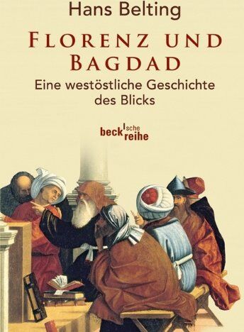 Hans Belting - Florenz und Bagdad: Eine westöstliche Geschichte des Blicks - Preis vom 15.10.2026 23:06:25 h