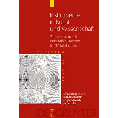 Instrumente in Kunst und Wissenschaft, Gebundene Ausgabe von Helmar Schramm,Ludger Schwarte,Jan Lazardzig, De Gruyter, 978-3-11-018338-2