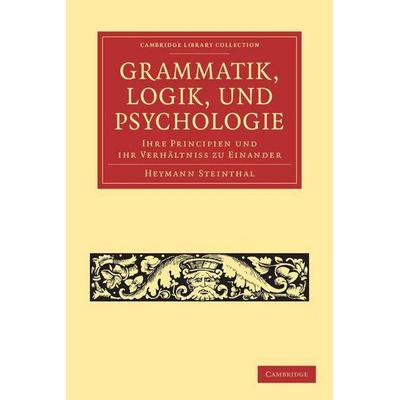 Grammatik, Logik, Und Psychologie, Taschenbuch von Heymann Steinthal, Cambridge Academic, 978-1-108-04715-9