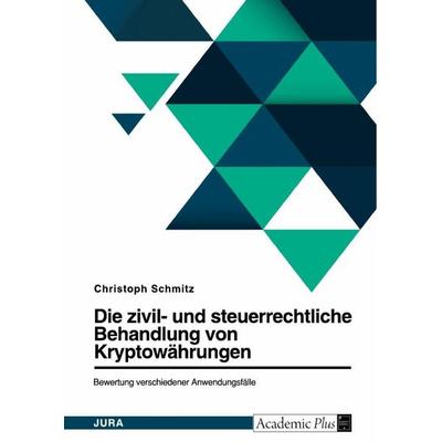 Die zivil- und steuerrechtliche Behandlung von Bitcoin und weiteren Kryptowährungen. Bewertung verschiedener Anwendungsfälle, Taschenbuch von
