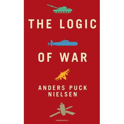 The Logic of War, Taschenbuch von Anders Puck Nielsen,Kasper Junge Wester, Forlaget Grønningen 1