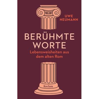 Berühmte Worte. Lebensweisheiten aus dem alten Rom, Taschenbuch von Uwe Neumann, Reclam, Philipp, 978-3-15-014864-8