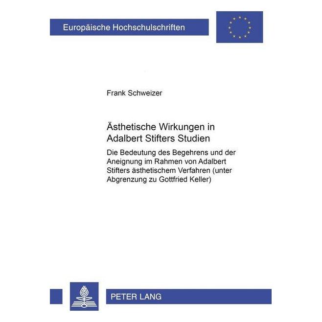 Peter Lang Ästhetische Wirkungen in Adalbert Stifters "Studien" (Deutsch, Softcover, Frank Schweizer) (56024682)