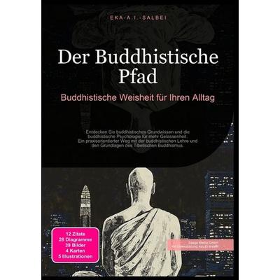 Der Buddhistische Pfad: Buddhistische Weisheit für Ihren Alltag, Taschenbuch von Eka A.I. Salbei, Epubli, 978-3-565-01205-3