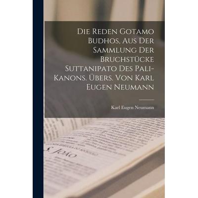 Die Reden Gotamo Budhos, aus der Sammlung der Bruchstücke Suttanipato des Pali-Kanons. Übers. von Karl Eugen Neumann, Taschenbuch von Karl Eugen