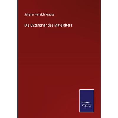 Die Byzantiner des Mittelalters, Gebundene Ausgabe von Johann Heinrich Krause, Outlook, 978-3-375-05287-4