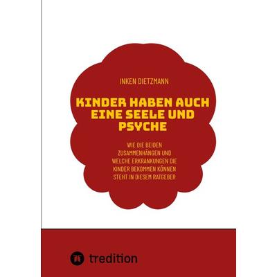 Kinder haben auch eine Seele und Psyche, Taschenbuch von Inken dietzmann, Tredition, 978-3-347-64825-8