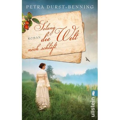 Solang die Welt noch schläft / Jahrhundertwind-Trilogie Bd. 1, Taschenbuch von Petra Durst Benning, Ullstein Taschenbuch Verlag