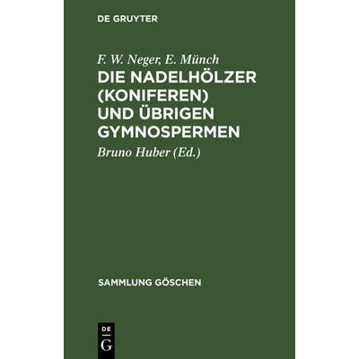 Die Nadelhölzer (Koniferen) und übrigen Gymnospermen, Gebundene Ausgabe von F. W. Neger,E. Münch, De Gruyter, 978-3-11-100747-2