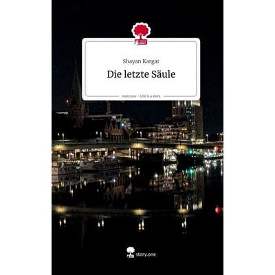 Die letzte Säule. Life is a Story - story.one, Gebundene Ausgabe von Shayan Kargar, Storylution, 978-3-7118-0563-8