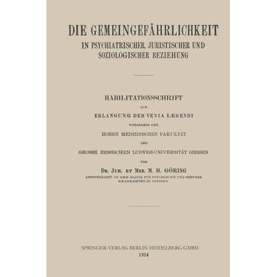 Die Gemeingefährlichkeit in Psychiatrischer, Juristischer und Soziologischer Beziehung, Taschenbuch von Matthias Heinrich Goering, Springer Berlin,