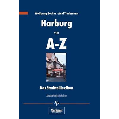 Harburg von A-Z, Gebundene Ausgabe von Wolfgang Becker,Axel Tiedemann, Medien-Verlag Schubert, 978-3-929229-82-0